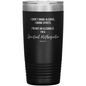 I Drink Spirits- 20 Ounce Tumbler